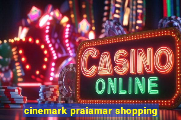 cinemark praiamar shopping